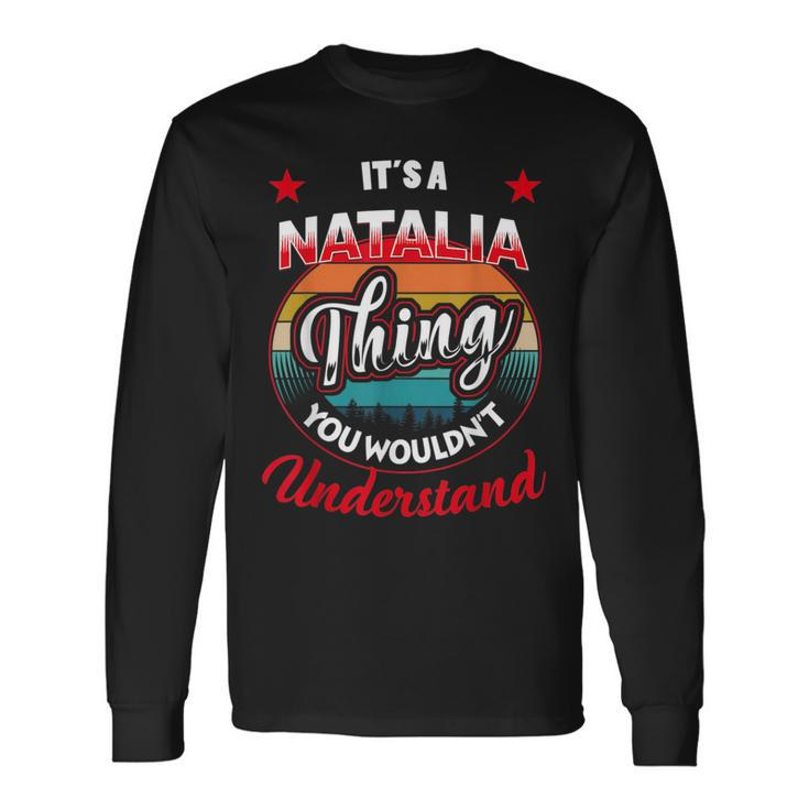 Natalia Name Its A Natalia Thing Long Sleeve T-Shirt