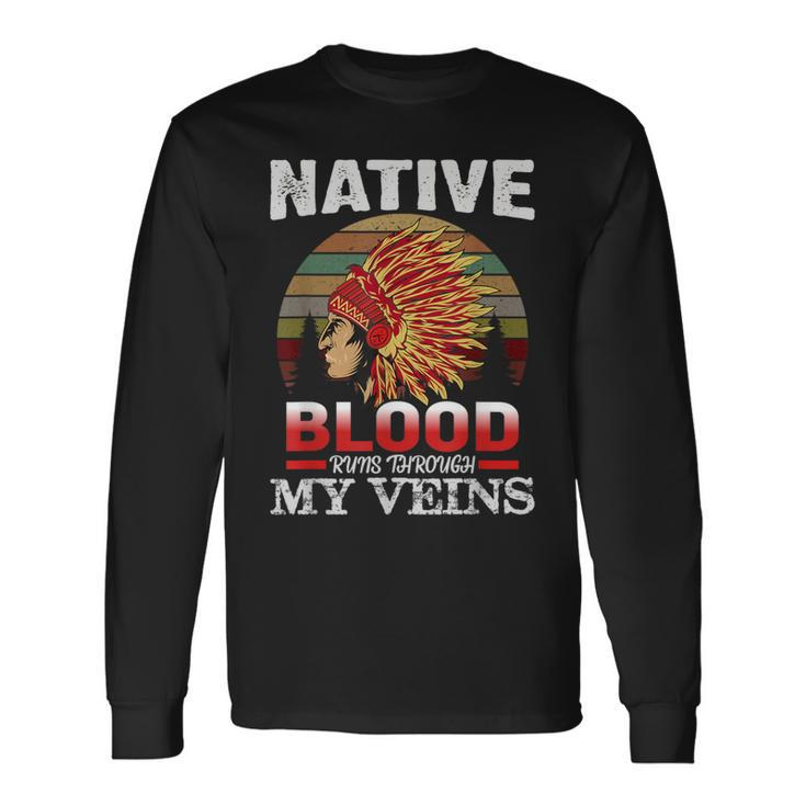 Native American Blood Runs Through My Veins Native American Long Sleeve T-Shirt