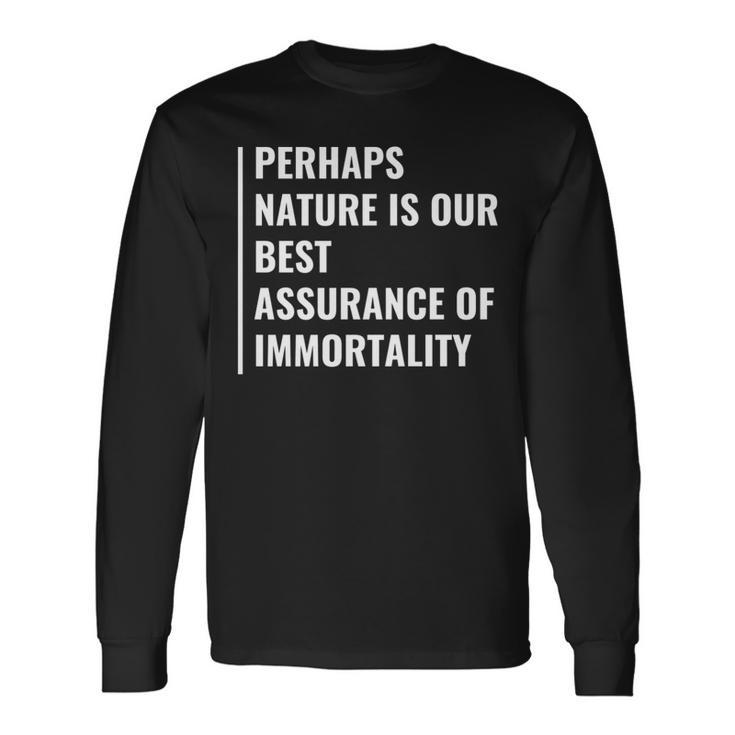 Nature Is Assurance Of Immortality Quote Immorality Saying Long Sleeve T-Shirt