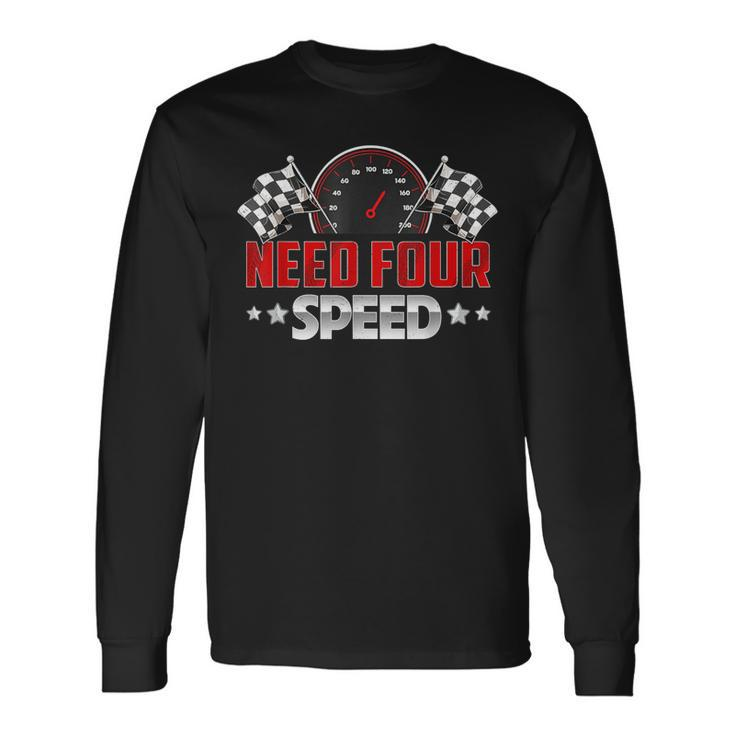 Need Four Speed Birthday Racing Flag 4Th Bday Race Car Long Sleeve T-Shirt