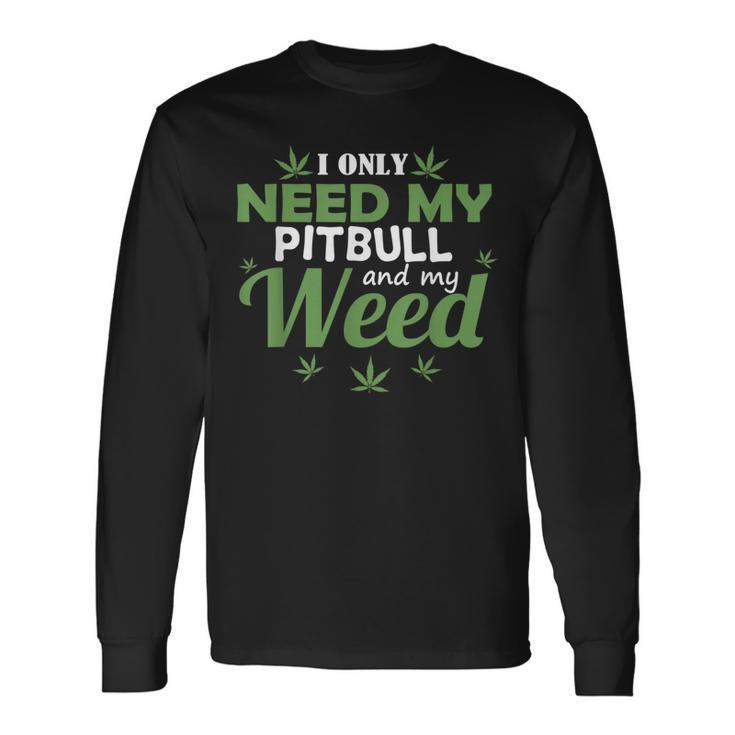 Only Need My Pitbull And My Weed Marijuana Stoner Weed Long Sleeve T-Shirt T-Shirt