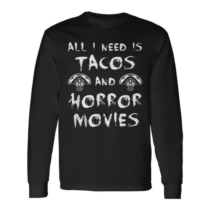 All I Need Is Tacos And Horror Movies Horror Movies Long Sleeve T-Shirt