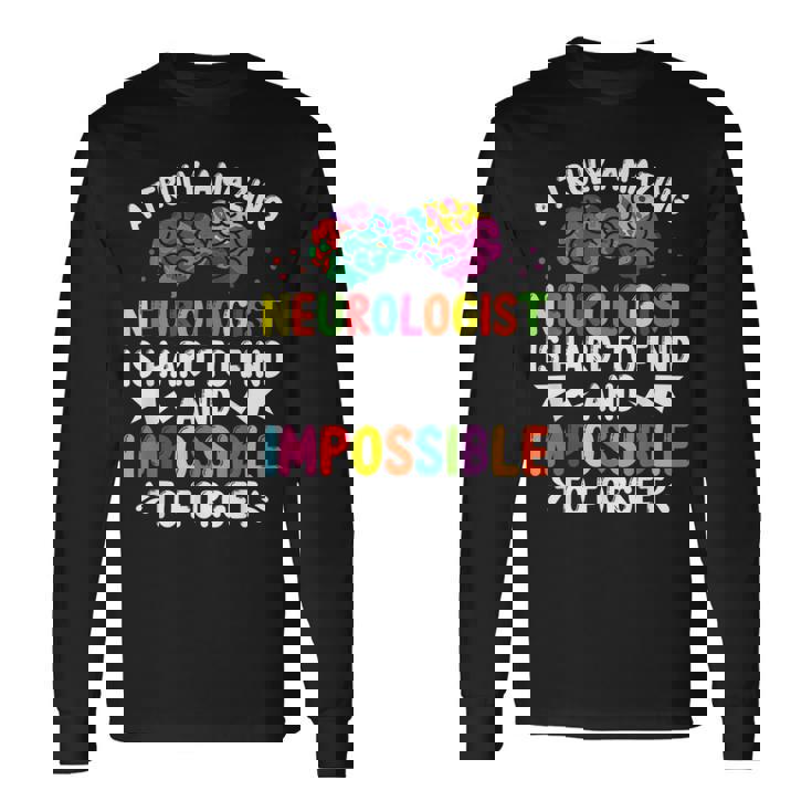 Neurologist Brain Surgeon Neuro Truly Amazing Neurosurgeon Long Sleeve T-Shirt