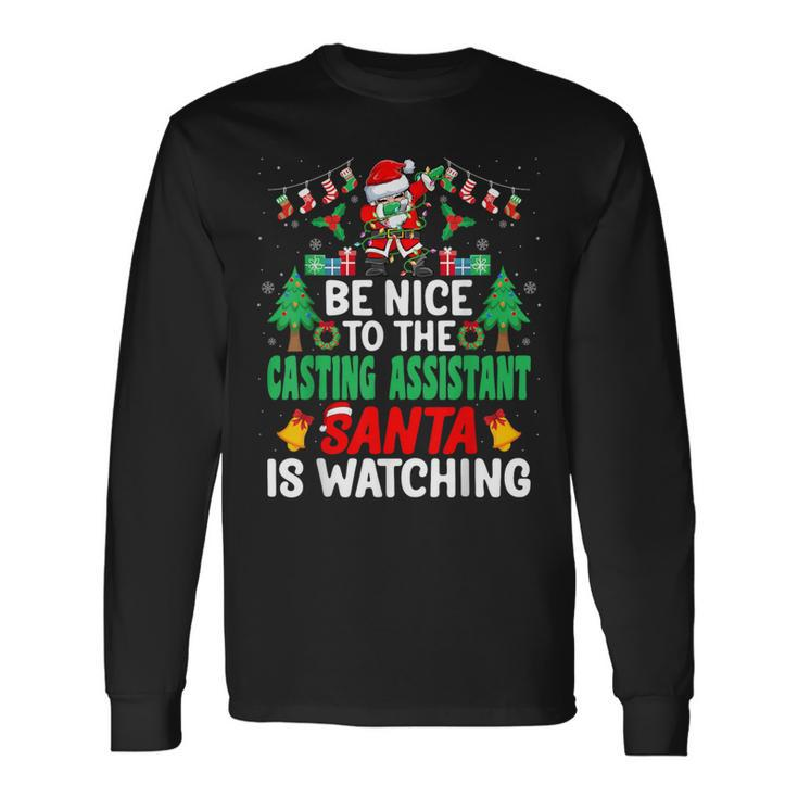 Be Nice To The Casting Assistant Santa Christmas Long Sleeve T-Shirt
