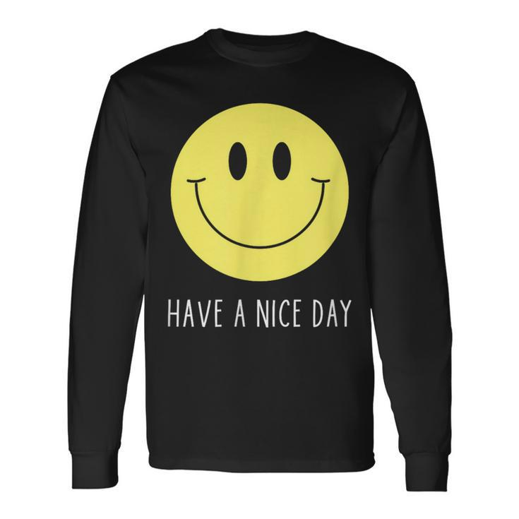 Have A Nice Day Yellow Smile Face Smiling Face Long Sleeve