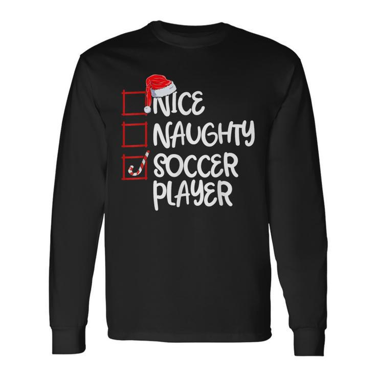 Nice Naughty Soccer Player Soccer Christmas List Santa Long Sleeve T-Shirt