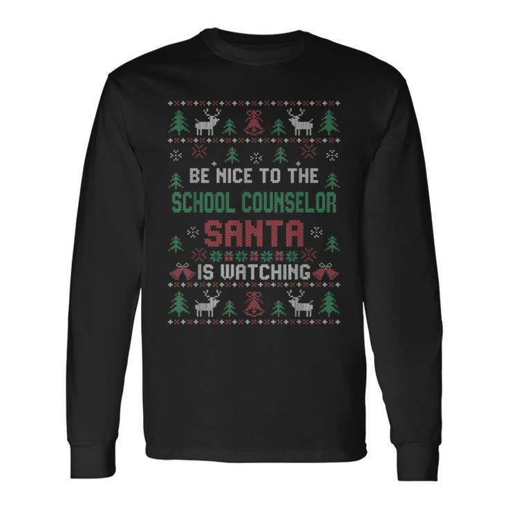 Be Nice To The School Counselor Ugly Christmas Sweaters Long Sleeve T-Shirt