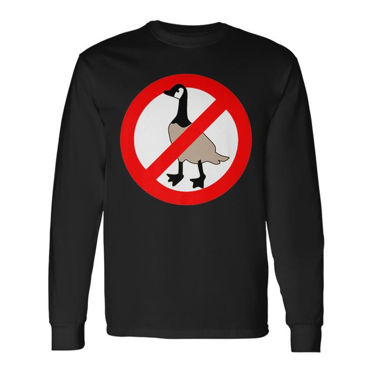 No Canadian Geese Goose No Geese Allowed Long Sleeve T-Shirt