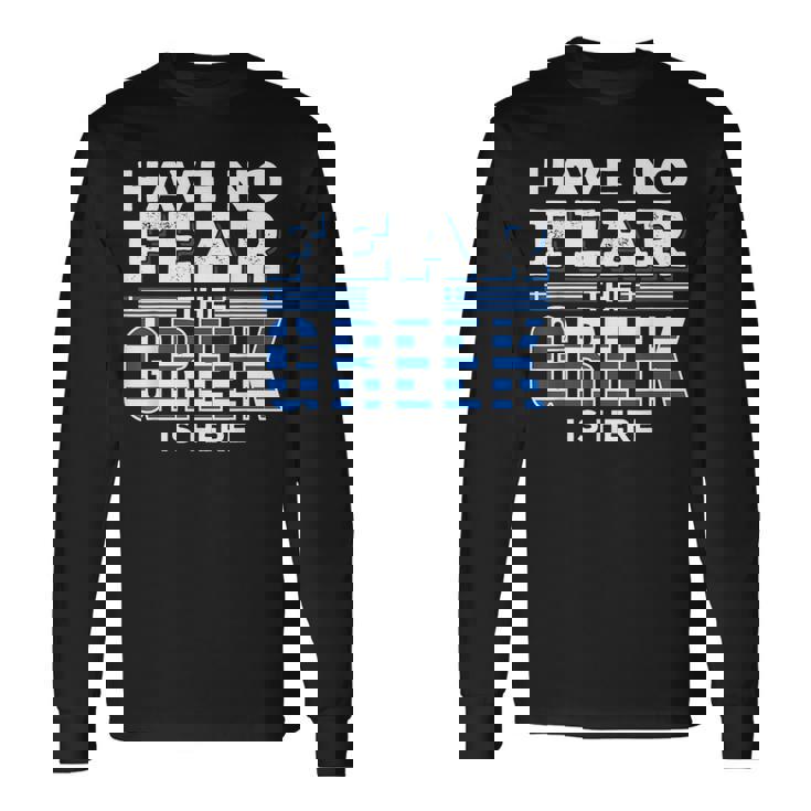 Have No Fear The Greeks Is Here Long Sleeve T-Shirt Gifts ideas
