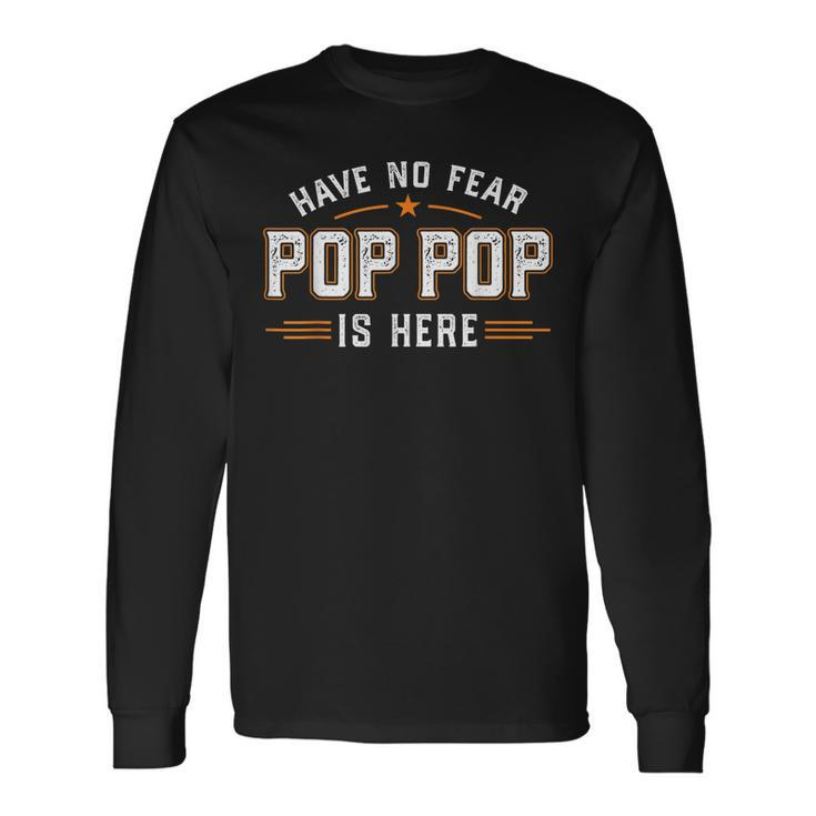 Have No Fear Pop Pop Is Here Long Sleeve T-Shirt