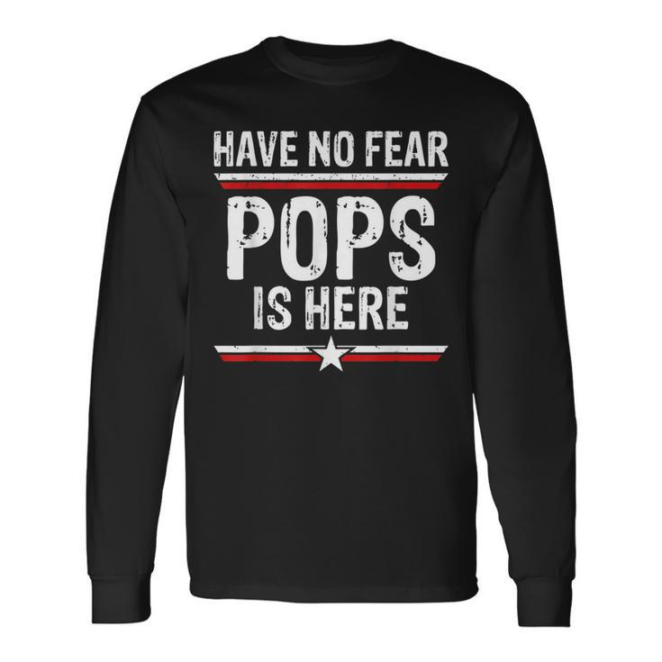 Have No Fear Pops Is Here Dad Grandpa Papa Long Sleeve T-Shirt T-Shirt