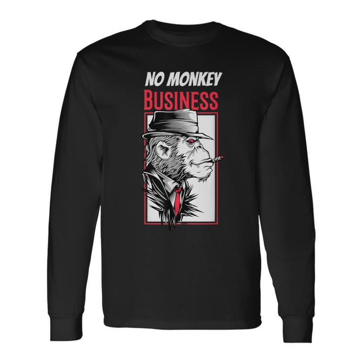 No Monkey Business Mafia Monkey Sarcasm Gangster Long Sleeve T-Shirt