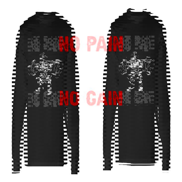 No Pain No Gain Exercise Fitness Workout Weightlifting Long Sleeve T-Shirt Gifts ideas