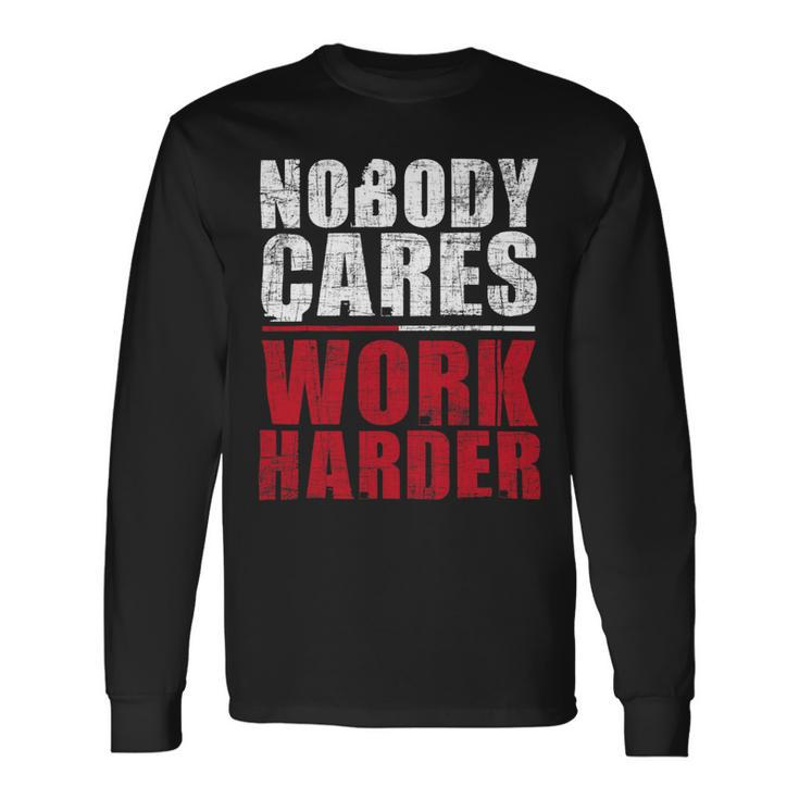Nobody Cares Work Harder Health Fitness Coach Weighlifting Long Sleeve T-Shirt