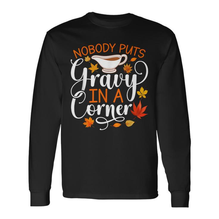 Nobody Puts Gravy In The Corner Thanksgiving Long Sleeve T-Shirt