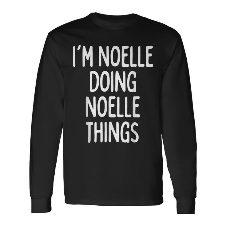 Im Noelle Doing Noelle Things First Name Long Sleeve T-Shirt
