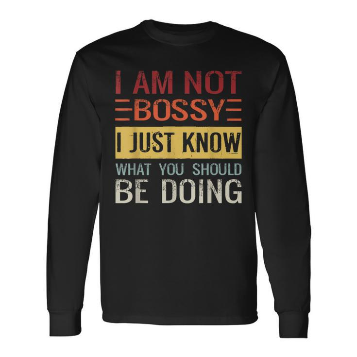 Im Not Bossy I Just Know What You Should Be Doing Just Long Sleeve T-Shirt T-Shirt