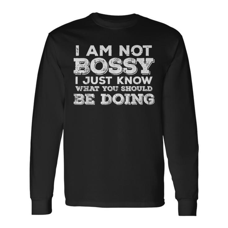 Not Bossy Just Know What You Should Be Doing Saying Long Sleeve T-Shirt