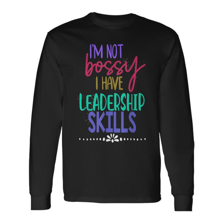 I Am Not Bossy I Have Leadership Skills Quote Long Sleeve T-Shirt