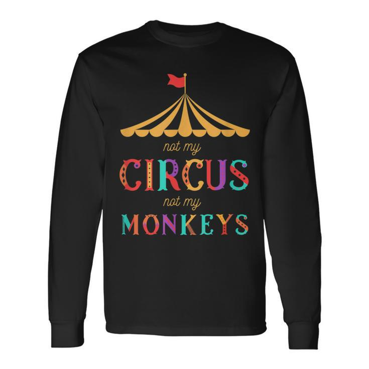 Not My Circus Not My Monkeys T Drama Free Long Sleeve T-Shirt