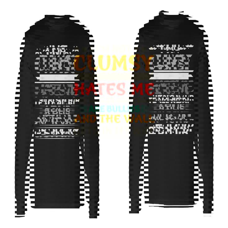 Im Not Clumsy Its Floor Hates Me Tables Chairs Are Bullies Long Sleeve T-Shirt