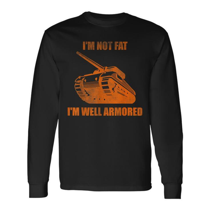 Im Not Fat Im Well Armored Long Sleeve T-Shirt T-Shirt Gifts ideas