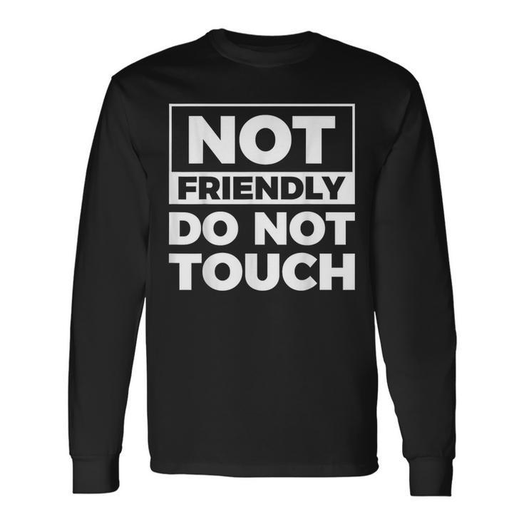 Not Friendly Do Not Touch Long Sleeve