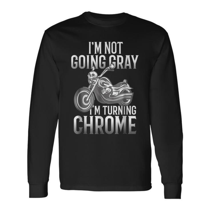 Im Not Going Gray Im Turning Chrome Over The Hill Long Sleeve T-Shirt T-Shirt