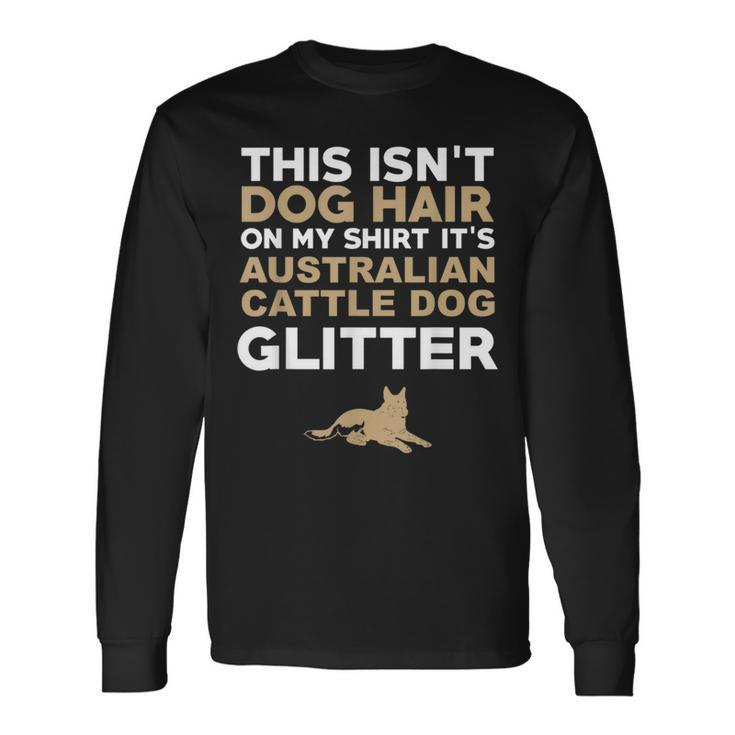 Not Hair Australian Cattle Dog Glitter Long Sleeve T-Shirt T-Shirt