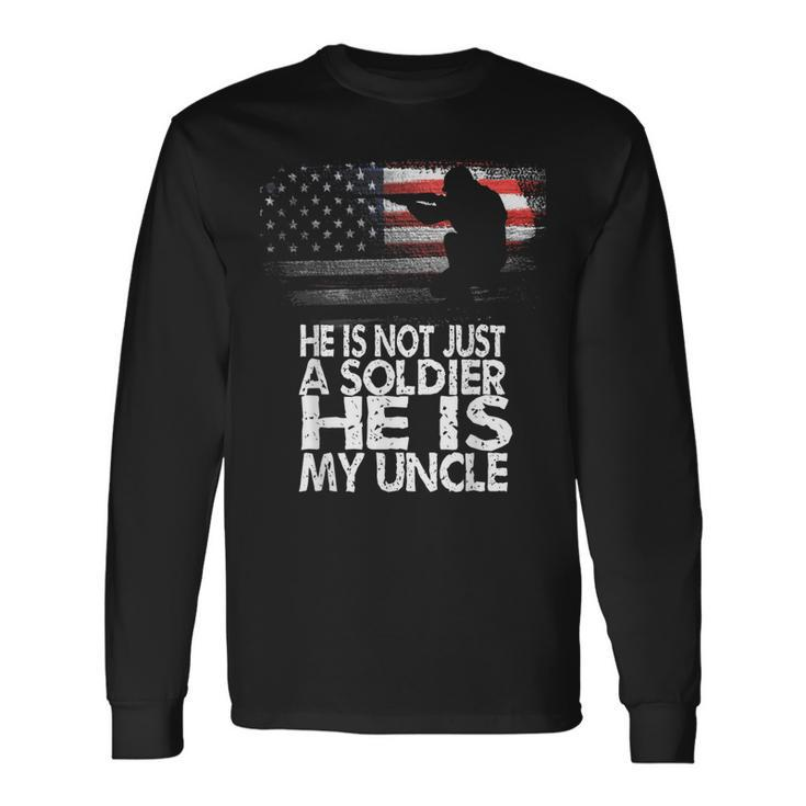 He Is Not Just A Solider He Is My Uncle Patriotic Proud Army Long Sleeve T-Shirt T-Shirt