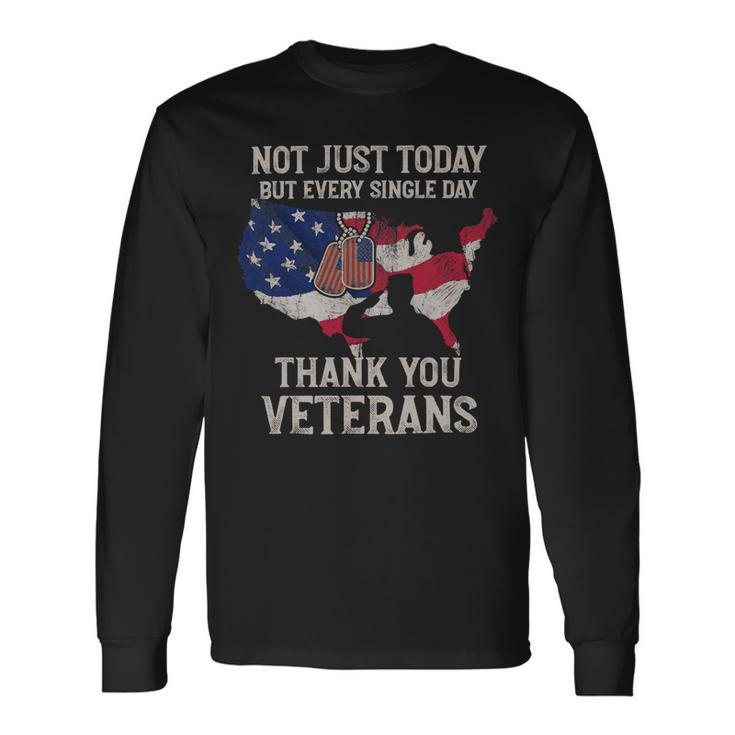 Not Just Today But Every Single Day Thank You Veterans 283 Long Sleeve T-Shirt