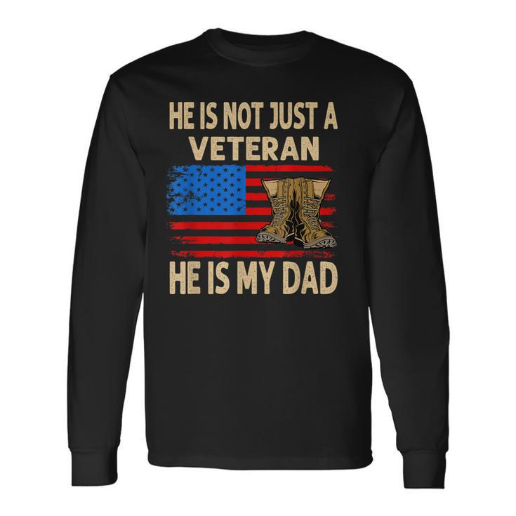 He Is Not Just A Veteran He Is My Dad Veterans Day Long Sleeve T-Shirt T-Shirt