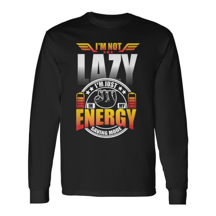 Im Not Lazy Im Just In My Energy Saving Mode Long Sleeve T-Shirt T-Shirt