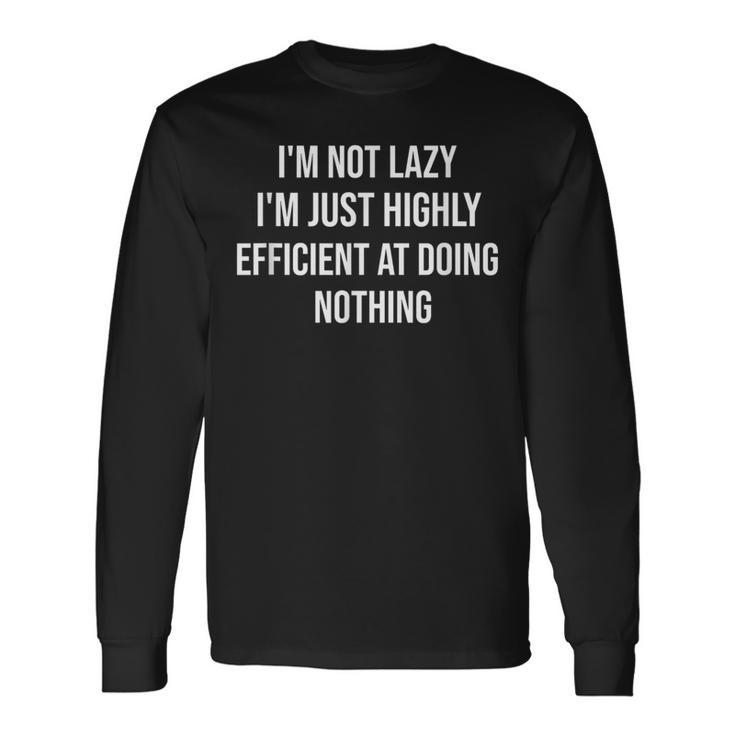 Not Lazy Just Highly Efficient Quotes s Present Long Sleeve T-Shirt
