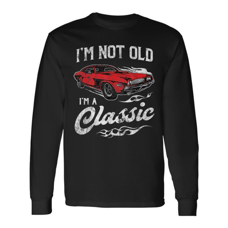 Im Not Old Im A Classic 1970S Muscle Car Lover Long Sleeve T-Shirt