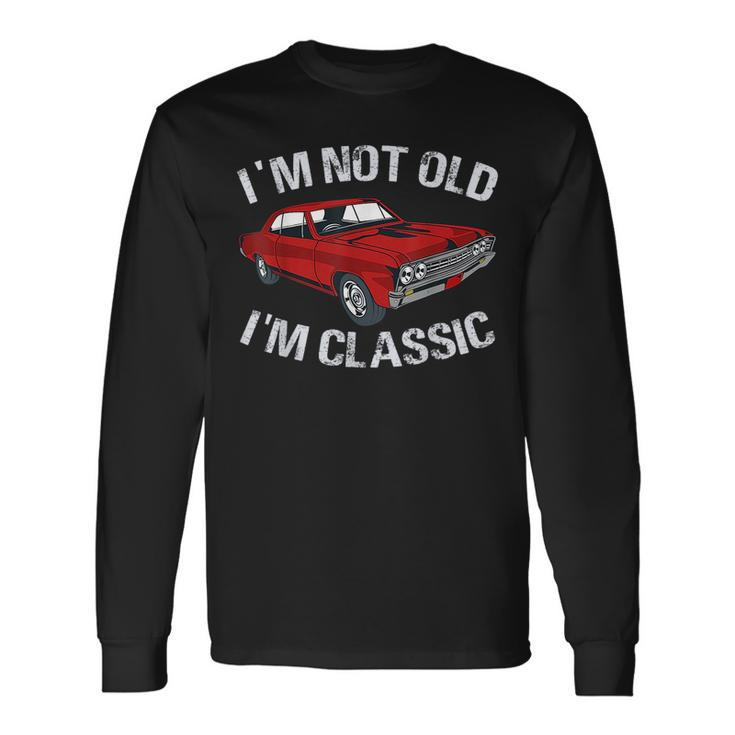 Im Not Old Im Classic Car Graphic For Dad Long Sleeve T-Shirt