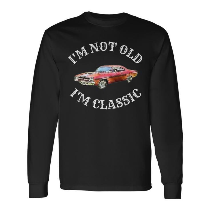 Im Not Old Im Classic Car Graphic Vintage Muscle Long Sleeve T-Shirt