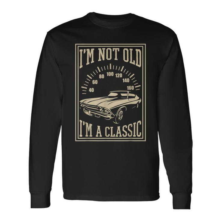 Im Not Old Im A Classic Cool Vintage Car Long Sleeve T-Shirt