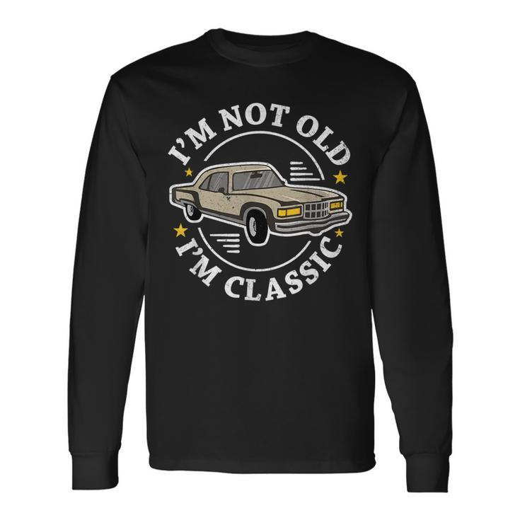 Im Not Old Im Classic Grandparents Day Vintage Car Dad Long Sleeve T-Shirt
