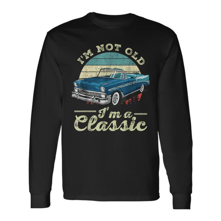 Im Not Old Im Classic Retro Cool Car Vintage Long Sleeve T-Shirt