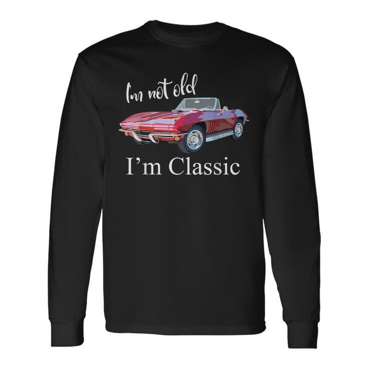 Im Not Old Im Classic Retro Muscle Car Cool Birthday Long Sleeve T-Shirt