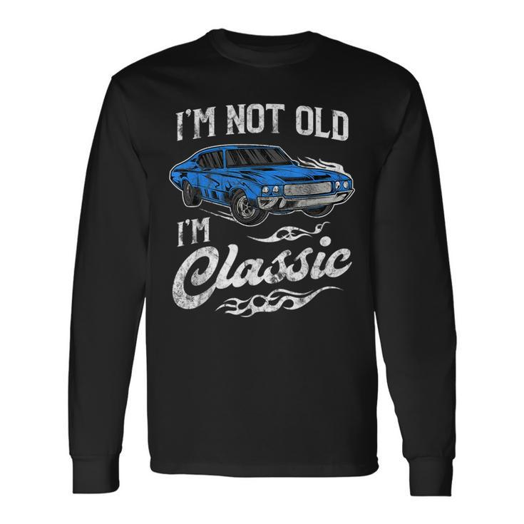 Im Not Old Im Classic Vintage Muscle Car Lover Long Sleeve T-Shirt