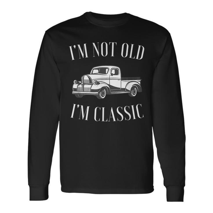 Im Not Old Im Classic Vintage Truck Car Enthusiast Long Sleeve T-Shirt T-Shirt