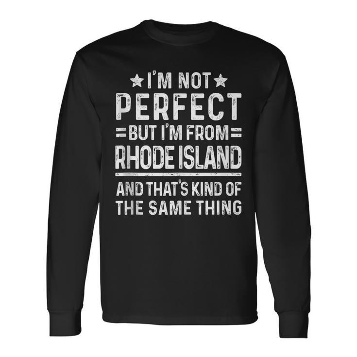Im Not Perfect But Im From Rhode Island Pride Home State Long Sleeve T-Shirt T-Shirt