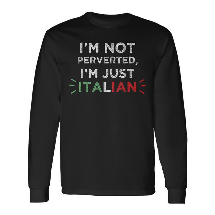 Im Not Perverted Im Just Italian Quote Long Sleeve T-Shirt T-Shirt