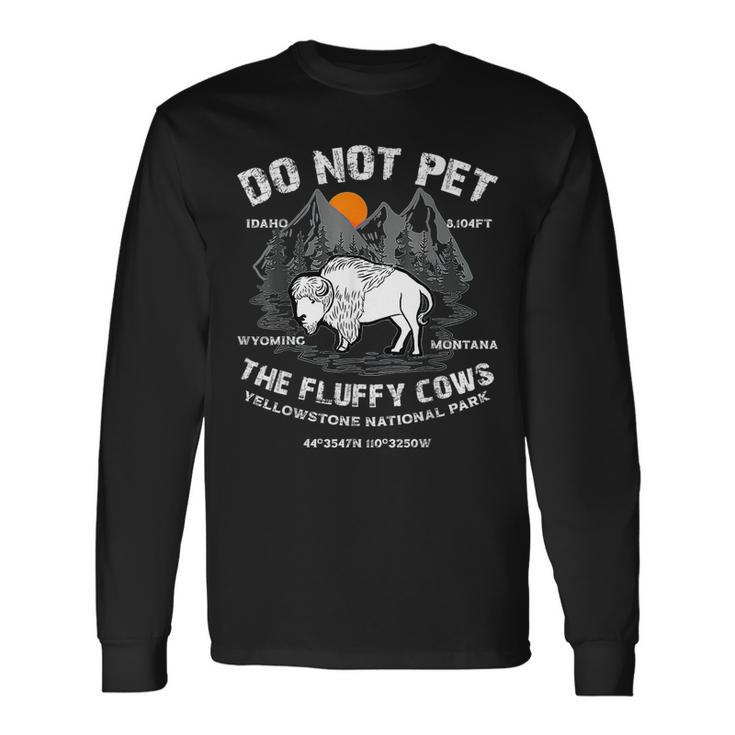 Do Not Pet The Fluffy Cows Bison Yellowstone National Park For Cows Lovers Long Sleeve T-Shirt T-Shirt