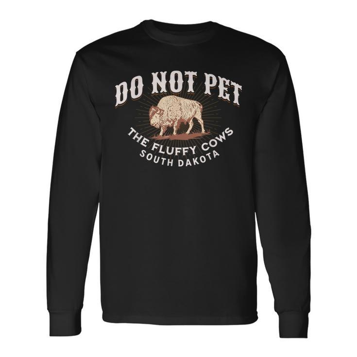 Do Not Pet The Fluffy Cows South Dakota Quote Bison Long Sleeve T-Shirt