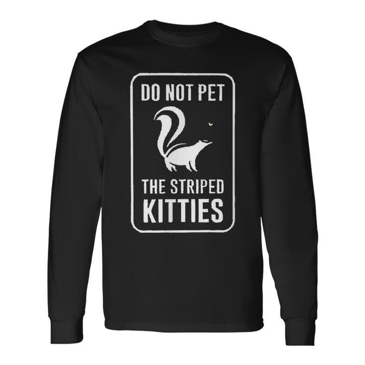 Do Not Pet The Striped Kitties Skunk Novelty Long Sleeve T-Shirt