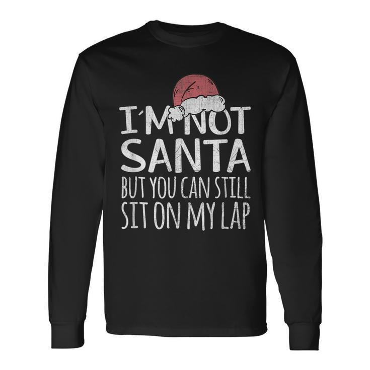 Im Not Santa But You Can Still Sit On My Lap Xmas Long Sleeve T-Shirt