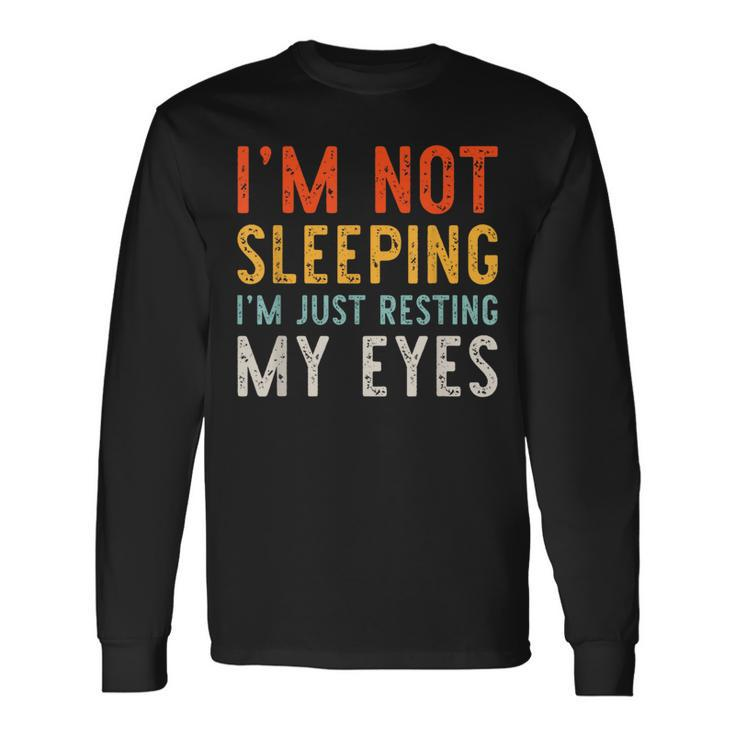 Im Not Sleeping Im Just Resting My Eyes Dad Vintage Long Sleeve T-Shirt
